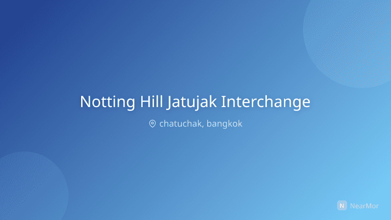 น็อตติ้ง ฮิลล์ จตุจักร อินเตอร์เชนจ์